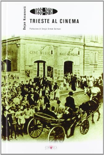 Trieste al cinema (1896-1918) di Dejan Kosanovic edito da La Cineteca del Friuli