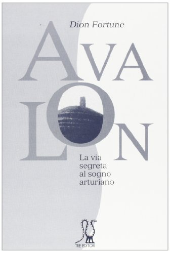 Avalon. La via segreta al sogno arturiano di Dion Fortune edito da Tre Editori