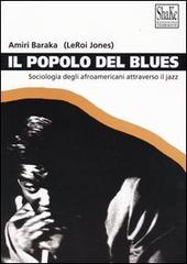 Il popolo del blues. Sociologia degli afroamericani attraverso il jazz di Amiri Baraka edito da ShaKe