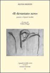 Il devastato zero. Poesie e dipinti inediti con uno scritto di Marco Maffei di Alfeo Bertin edito da Pezzini