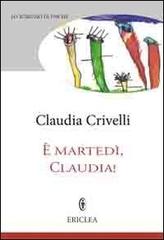 È martedì Claudia. Finestre settimanli sulla vita di famiglia di Claudia Crivelli edito da Ericlea