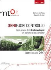 Geni fuori controllo. Sulla strada delle biotecnologie: un biglietto di sola andata? DVD. Con libro di Bertram Verhaag, Gabriele Kröber edito da MT0 Macroticonzero