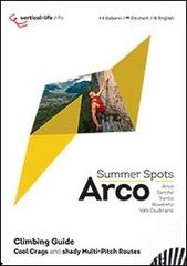 Arco summer spots. Cool crags and shady multi-pitch routes edito da Vertical Life