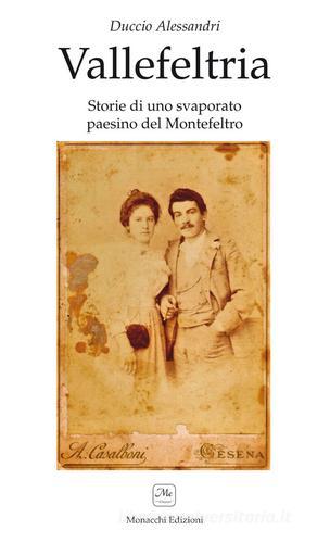 Vallefeltria. Storie di un svaporato paesino del Montefeltro di Duccio Alessandri edito da Me Monacchi