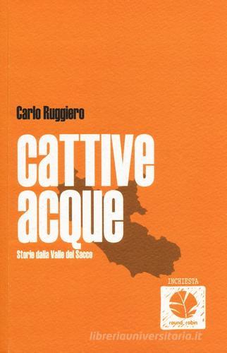 Cattive acque. Storie dalla Valle del Sacco di Carlo Ruggiero edito da Round Robin Editrice