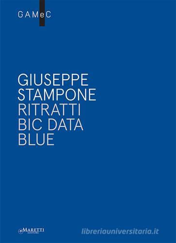 Giuseppe Stampone. Ritratti bic data blue. Ediz. italiana e inglese edito da Maretti Editore