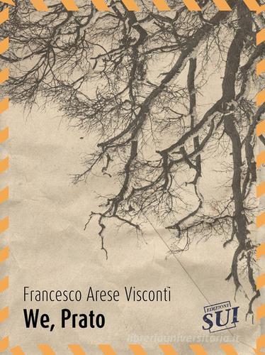 We, Prato di Francesco Arese Visconti edito da Edizioni Sui