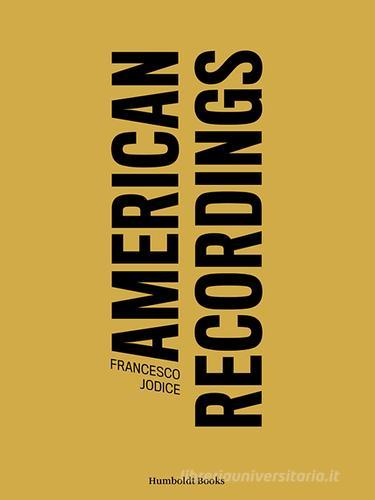 American recordings. Ediz. illustrata di Francesco Jodice, Massimo Melotti edito da Humboldt Books
