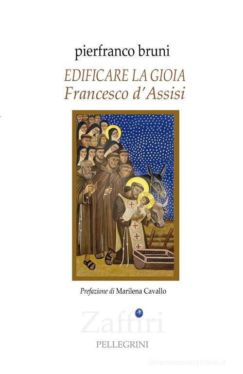 Edificare la gioia. Francesco d'Assisi di Pierfranco Bruni edito da Pellegrini