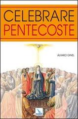 Celebrare Pentecoste di Álvaro Ginel edito da Editrice Elledici