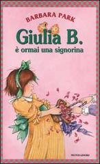 Giulia B. è ormai una signorina di Barbara Park edito da Mondadori