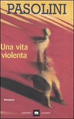 Una vita violenta di P. Paolo Pasolini edito da Garzanti Libri
