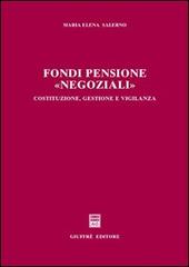 Fondi pensione «negoziali». Costituzione, gestione e vigilanza di Maria Elena Salerno edito da Giuffrè