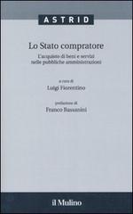 Lo stato compratore. L'acquisto di beni e servizi nelle pubbliche amministrazioni edito da Il Mulino