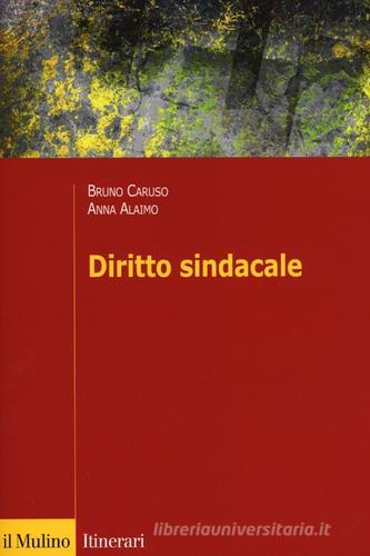 Diritto sindacale di Bruno Caruso, Anna Alaimo edito da Il Mulino