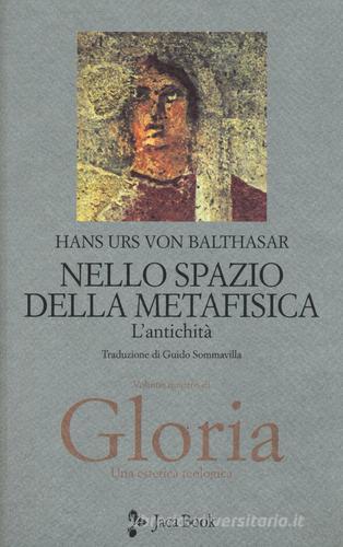 Gloria. Una estetica teologica vol.4 di Hans Urs von Balthasar edito da Jaca Book