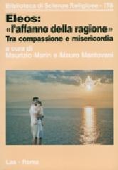 Eleos: «l'affanno della ragione». Fra compassione e misericordia di Maurizio Marin, Mauro Mantovani edito da LAS