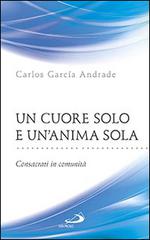 Un cuore solo e un'anima sola. Consacrati in comunità di Carlos García Andrade edito da San Paolo Edizioni