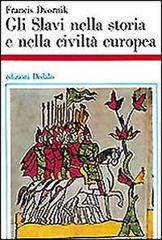 Gli slavi nella storia e nella civiltà europea di Francis Dvornik edito da edizioni Dedalo