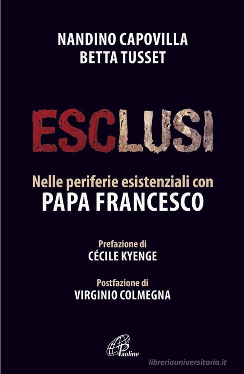 Esclusi. Nelle periferie esistenziali con papa Francesco di Nandino Capovilla, Betta Tusset edito da Paoline Editoriale Libri
