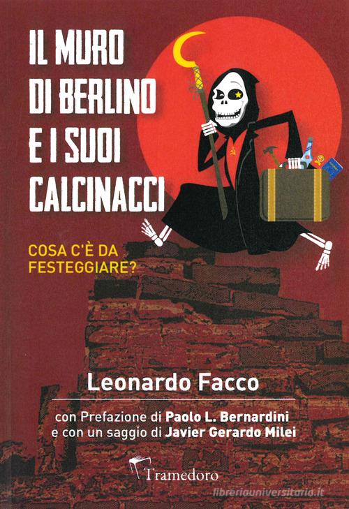 Il Muro di Berlino e i suoi calcinacci. Cosa c'è da festeggiare? di Leonardo Facco edito da Tramedoro