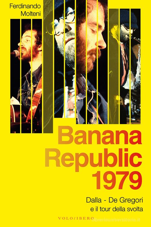 Banana Republic 1979. Dalla, De Gregori e il tour della svolta di Ferdinando Molteni edito da Vololibero
