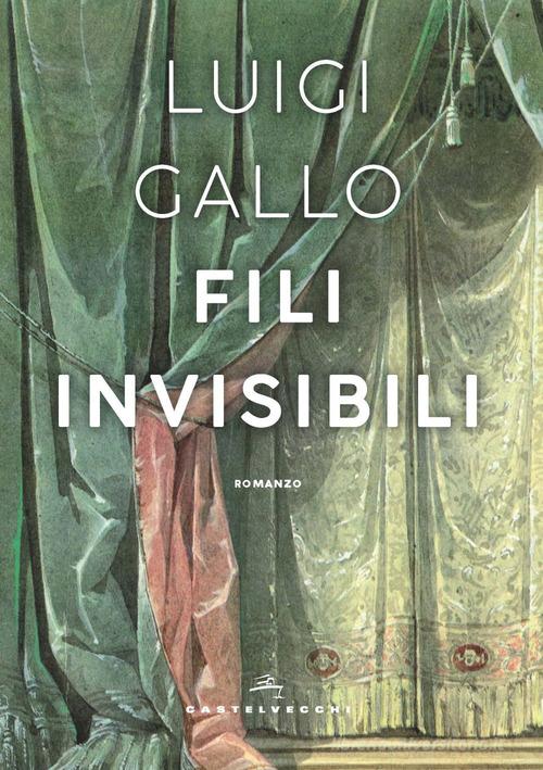 Libro Fili invisibili di Luigi Gallo Narrativa di Castelvecchi