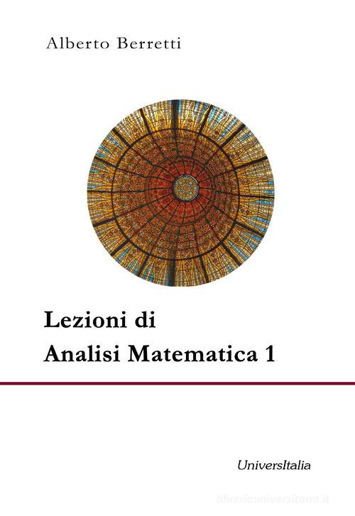 Lezioni di analisi matematica 1 di Alberto Beretti edito da Universitalia