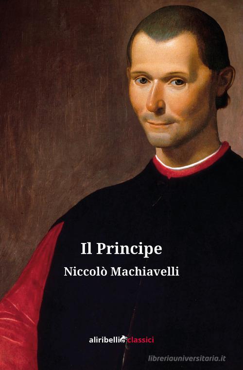 Il principe di Niccolò Machiavelli edito da Ali Ribelli Edizioni
