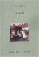 La veglia di Jole Calapso edito da Sellerio Editore Palermo