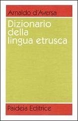 Dizionario della lingua etrusca di Arnaldo D'Aversa edito da Paideia