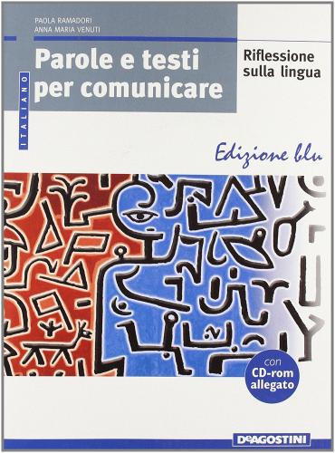Parole e testi per comunicare. Ediz. blu. Per le Scuole superiori di Paola Ramadori, Anna M. Venuti edito da De Agostini Scuola