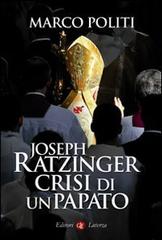 Joseph Ratzinger. Crisi di un papato di Marco Politi edito da Laterza