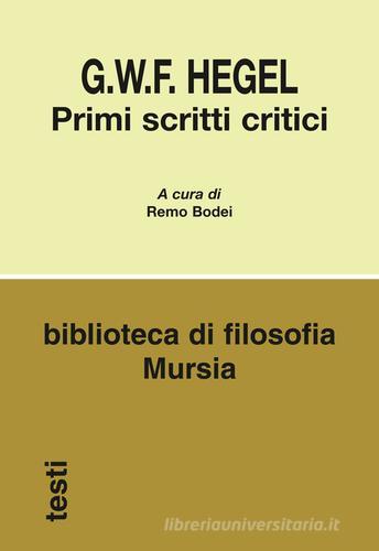 Primi scritti critici di Friedrich Hegel edito da Ugo Mursia Editore