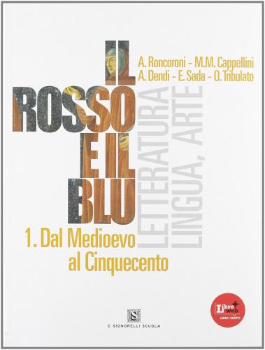 Il rosso e il blu. Con prova INVALSI italiano. Con espansione online. Per le Scuole superiori vol.1 di Angelo Roncoroni, Milva M. Cappellini, Alberto Dendi edito da Carlo Signorelli Editore