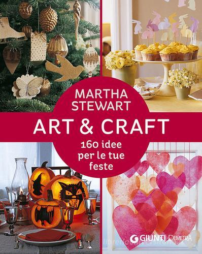 Art & craft. 160 idee per le tue feste di Martha Stewart edito da Demetra