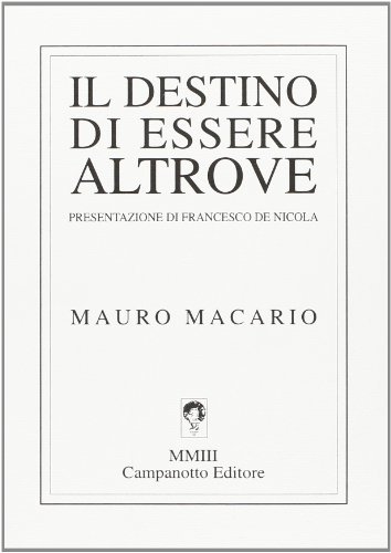 Il destino di essere altrove di Mauro Macario edito da Campanotto