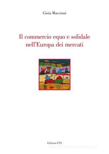 Il commercio equo e solidale nell'Europa dei mercati di Gioia Maccioni edito da Edizioni ETS