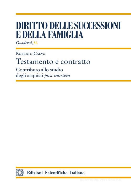 Testamento e contratto. Contributo allo studio degli acquisti post mortem di Roberto Calvo edito da Edizioni Scientifiche Italiane