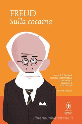 Sulla cocaina. Ediz. integrale di Sigmund Freud edito da Newton Compton Editori