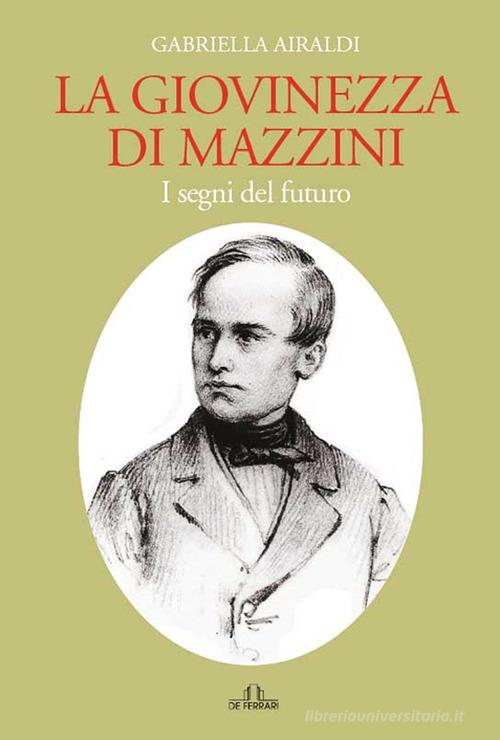 La giovinezza di Mazzini di Gabriella Airaldi edito da De Ferrari