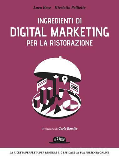 Ingredienti di digital marketing per la ristorazione di Luca Bove, Nicoletta Polliotto edito da Flaccovio Dario