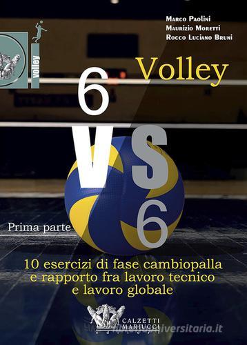 Volley 6 vs 6. Con DVD video vol.1 di Bruni edito da Calzetti Mariucci