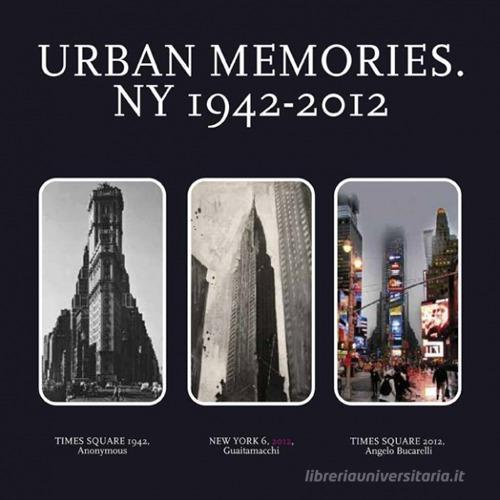 Urban memories. NY 1942-2012. Catalogo della mostra (Roma, 8-23 febbraio 2013). Ediz. italiana e inglese edito da Palombi Editori