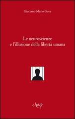 Le neuroscienze e l'illusione della libertà umana di Giacomo M. Gava edito da CLEUP