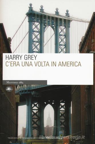 C'era una volta in America di Harry Grey edito da Mattioli 1885