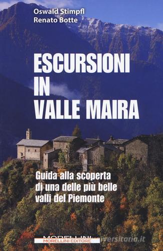 Escursioni in Valle Maira. Guida alla scoperta di una delle più belle valli del Piemonte di Oswald Stimpfl, Renato Botte edito da Morellini