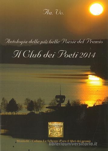 Antologia del Premio letterario Il club dei poeti 2014 edito da Montedit