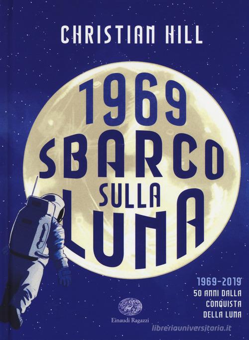 1969. Sbarco sulla Luna di Christian Hill edito da Einaudi Ragazzi