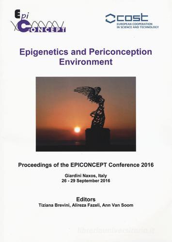 Epigenetics and periconception environment. Proceedings of the epiconcept Conference 2016 (Giardini Naxos, 26-29 settembre 2016) edito da Ledizioni
